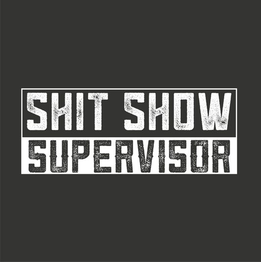Shit Show Supervisor