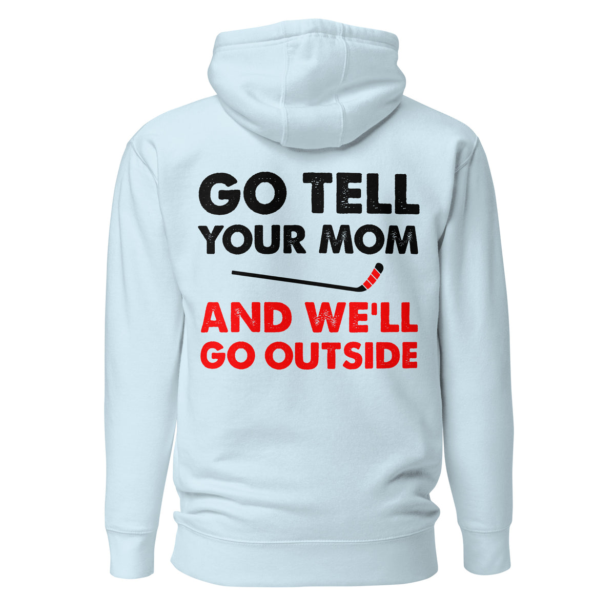 Go Tell Your Mom Hoodie